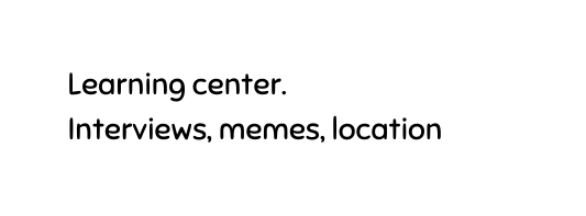 Learning center Interviews memes location